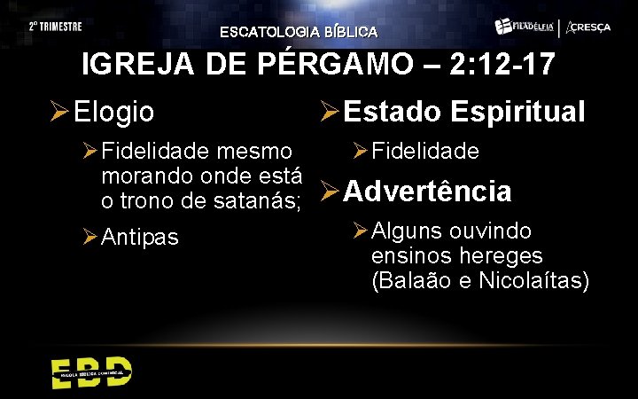 ESCATOLOGIA BÍBLICA IGREJA DE PÉRGAMO – 2: 12 -17 ØElogio Ø Fidelidade mesmo morando