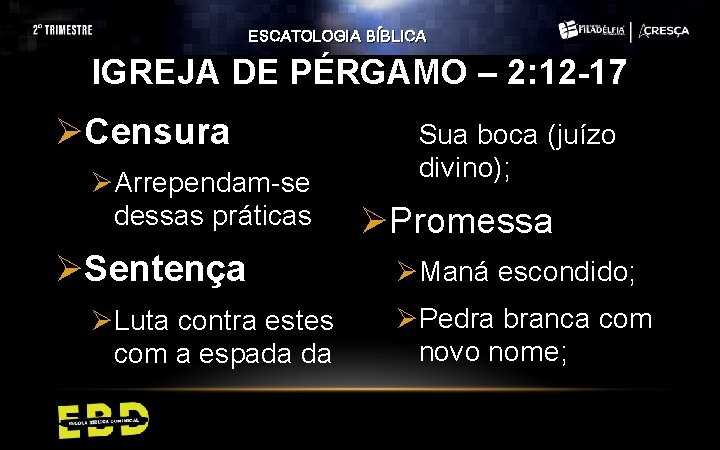 ESCATOLOGIA BÍBLICA IGREJA DE PÉRGAMO – 2: 12 -17 ØCensura ØArrependam-se dessas práticas ØSentença ESCATOLOGIA BÍBLICA IGREJA DE PÉRGAMO – 2: 12 -17 ØCensura ØArrependam-se dessas práticas ØSentença
