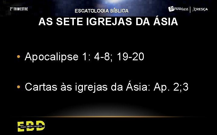 ESCATOLOGIA BÍBLICA AS SETE IGREJAS DA ÁSIA • Apocalipse 1: 4 -8; 19 -20 ESCATOLOGIA BÍBLICA AS SETE IGREJAS DA ÁSIA • Apocalipse 1: 4 -8; 19 -20