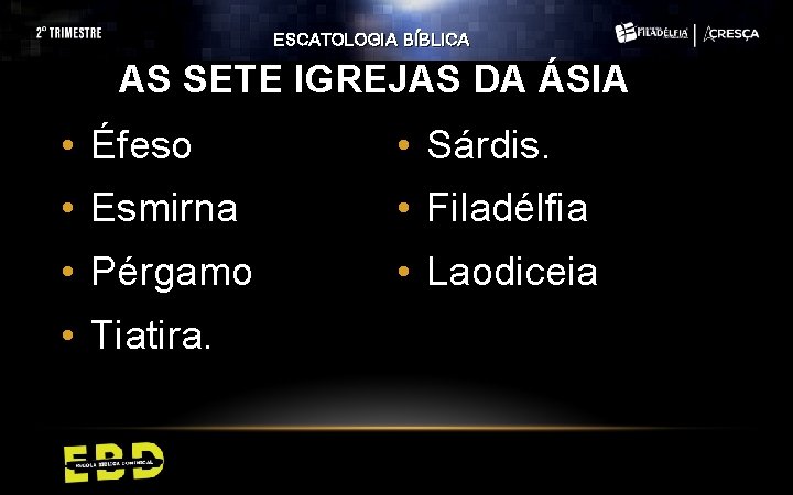 ESCATOLOGIA BÍBLICA AS SETE IGREJAS DA ÁSIA • Éfeso • Sárdis. • Esmirna •