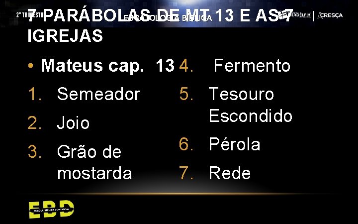 ESCATOLOGIA 7 PARÁBOLAS DE BÍBLICA MT 13 E AS 7 IGREJAS • Mateus cap.