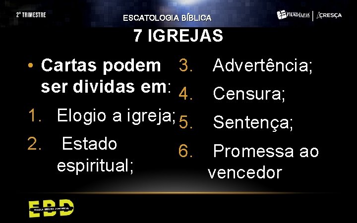 ESCATOLOGIA BÍBLICA 7 IGREJAS • Cartas podem 3. ser dividas em: 4. 1. Elogio ESCATOLOGIA BÍBLICA 7 IGREJAS • Cartas podem 3. ser dividas em: 4. 1. Elogio