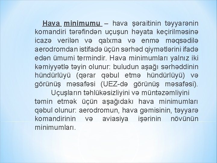 Hava minimumu – hava şəraitinin təyyarənin komandiri tərəfindən uçuşun həyata keçirilməsinə icazə verilən və