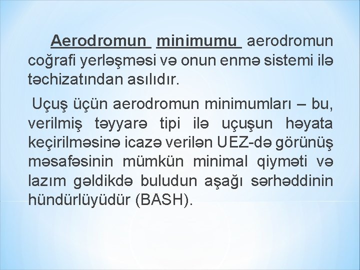 Aerodromun minimumu aerodromun coğrafi yerləşməsi və onun enmə sistemi ilə təchizatından asılıdır. Uçuş üçün