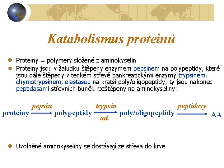 Katabolismus proteinů Proteiny = polymery složené z aminokyselin Proteiny jsou v žaludku štěpeny enzymem