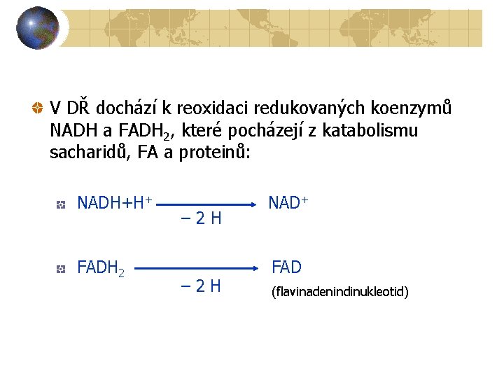 V DŘ dochází k reoxidaci redukovaných koenzymů NADH a FADH 2, které pocházejí z