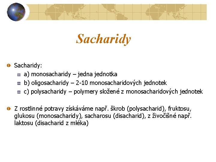 Sacharidy: a) monosacharidy – jedna jednotka b) oligosacharidy – 2 -10 monosacharidových jednotek c)