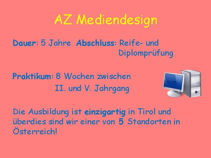 AZ Mediendesign Dauer: 5 Jahre Abschluss: Reife- und Diplomprüfung Praktikum: 8 Wochen zwischen II.