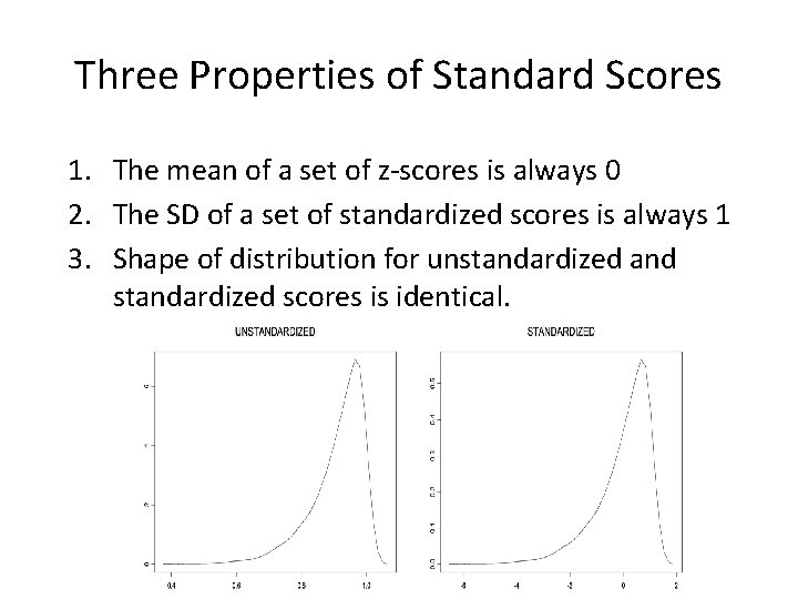 Three Properties of Standard Scores 1. The mean of a set of z-scores is