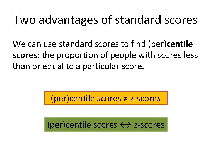 Two advantages of standard scores We can use standard scores to find (per)centile scores: