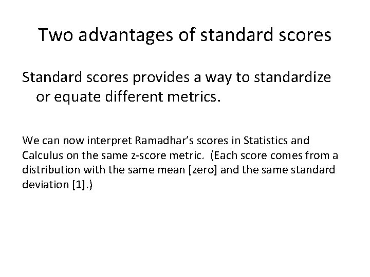 Two advantages of standard scores Standard scores provides a way to standardize or equate