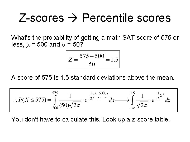 Z-scores Percentile scores What’s the probability of getting a math SAT score of 575
