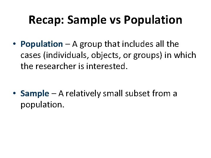 Recap: Sample vs Population • Population – A group that includes all the cases