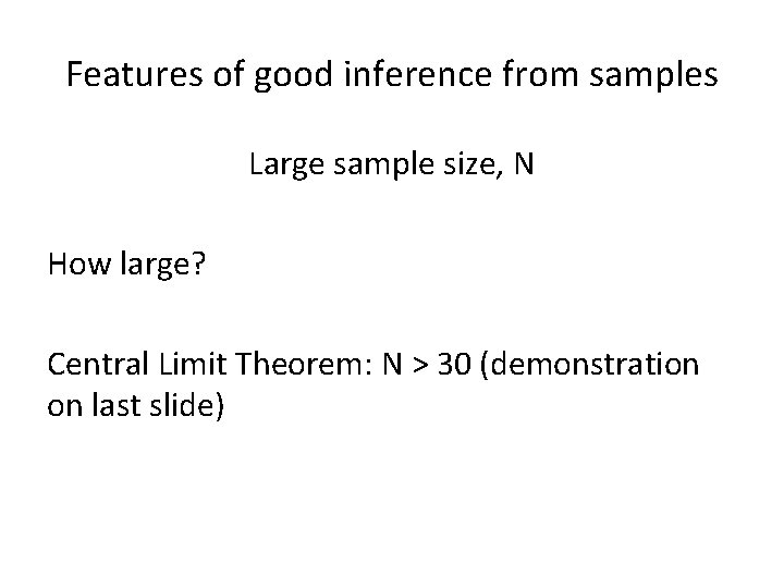 Features of good inference from samples Large sample size, N How large? Central Limit