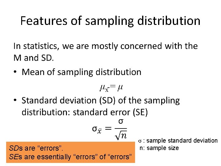 Features of sampling distribution • SDs are “errors”. SEs are essentially “errors” of “errors”