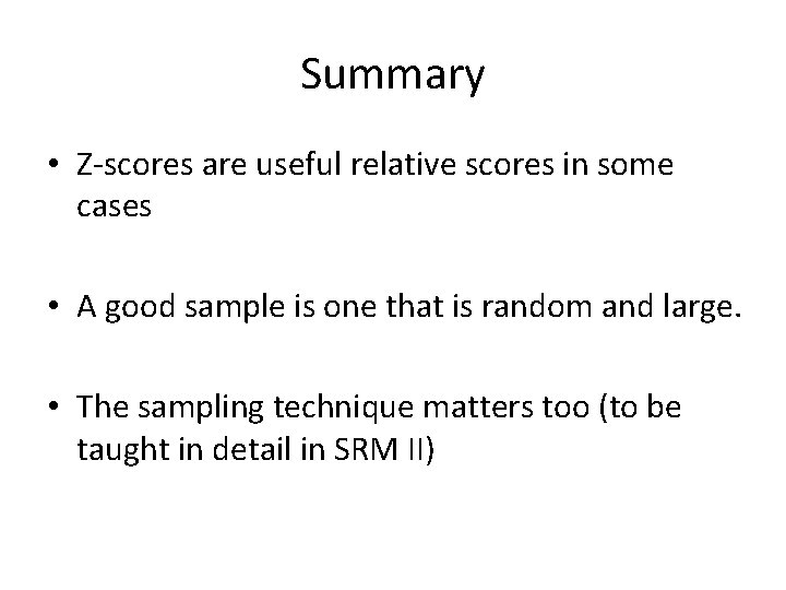 Summary • Z-scores are useful relative scores in some cases • A good sample