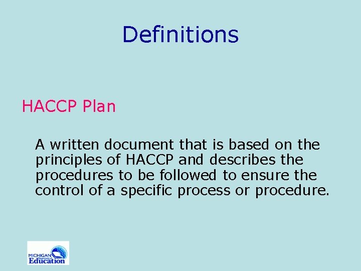 Definitions HACCP Plan A written document that is based on the principles of HACCP