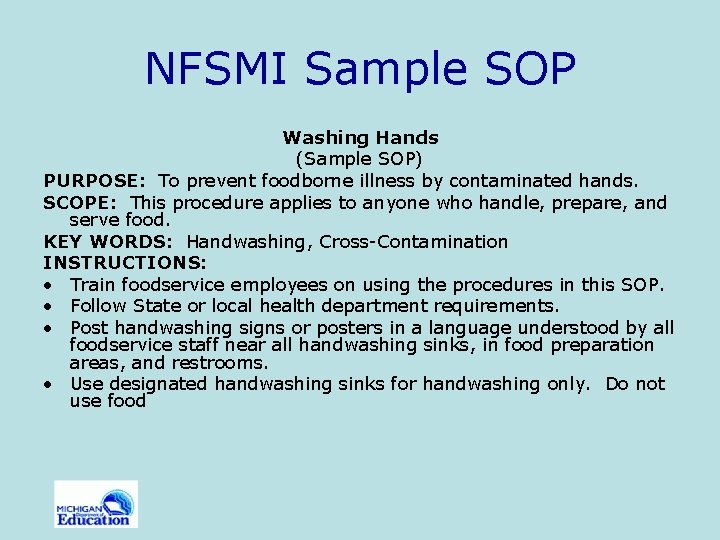 NFSMI Sample SOP Washing Hands (Sample SOP) PURPOSE: To prevent foodborne illness by contaminated