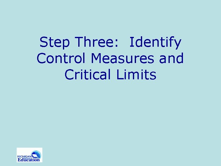 Step Three: Identify Control Measures and Critical Limits 