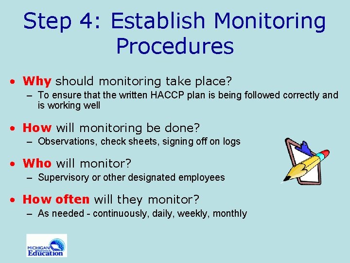 Step 4: Establish Monitoring Procedures • Why should monitoring take place? – To ensure