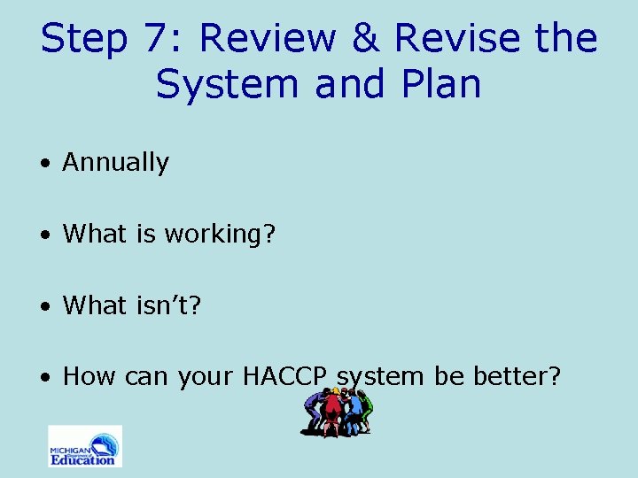 Step 7: Review & Revise the System and Plan • Annually • What is