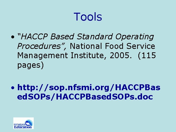 Tools • “HACCP Based Standard Operating Procedures”, National Food Service Management Institute, 2005. (115