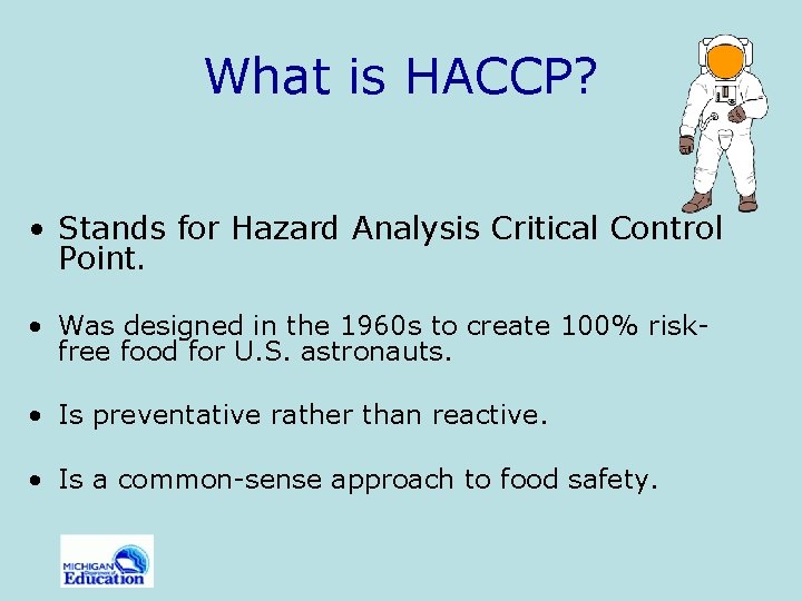 What is HACCP? • Stands for Hazard Analysis Critical Control Point. • Was designed