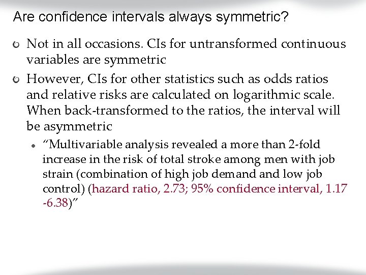 Are confidence intervals always symmetric? Not in all occasions. CIs for untransformed continuous variables