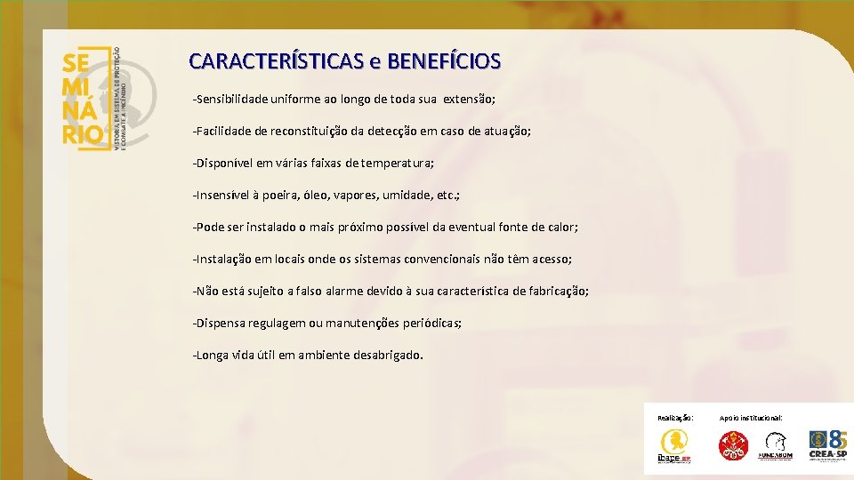 CARACTERÍSTICAS e BENEFÍCIOS -Sensibilidade uniforme ao longo de toda sua extensão; -Facilidade de reconstituição