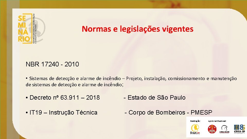 Normas e legislações vigentes NBR 17240 - 2010 • Sistemas de detecção e alarme