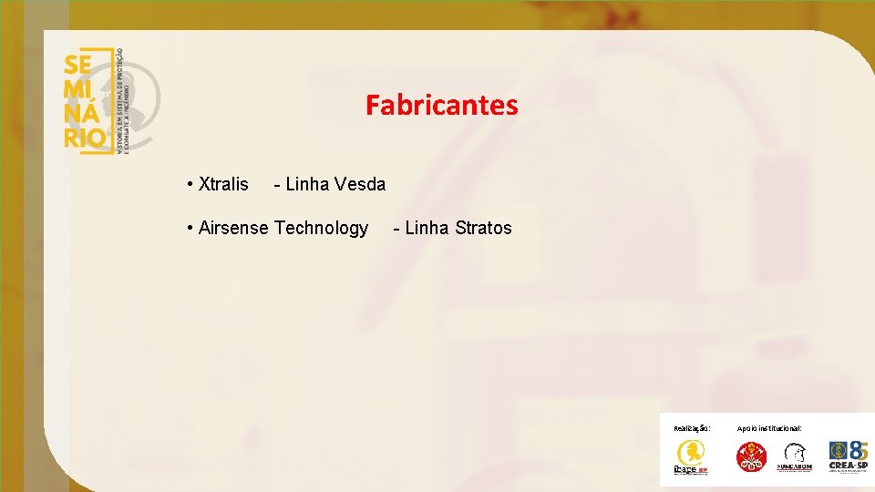 Fabricantes • Xtralis - Linha Vesda • Airsense Technology - Linha Stratos Realização: Apoio