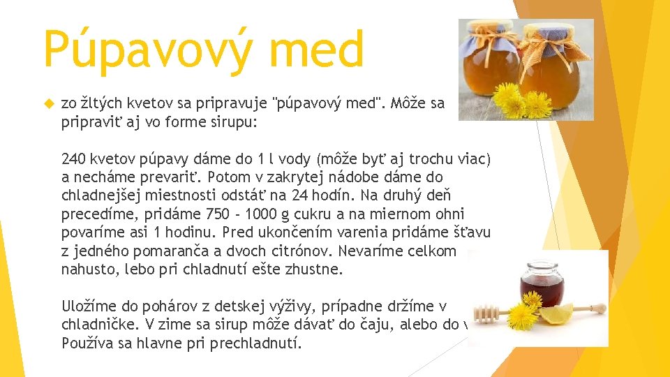 Púpavový med zo žltých kvetov sa pripravuje "púpavový med". Môže sa pripraviť aj vo