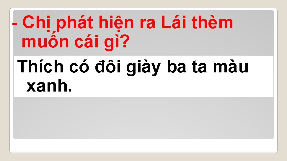 - Chị phát hiện ra Lái thèm muốn cái gì? Thích có đôi giày