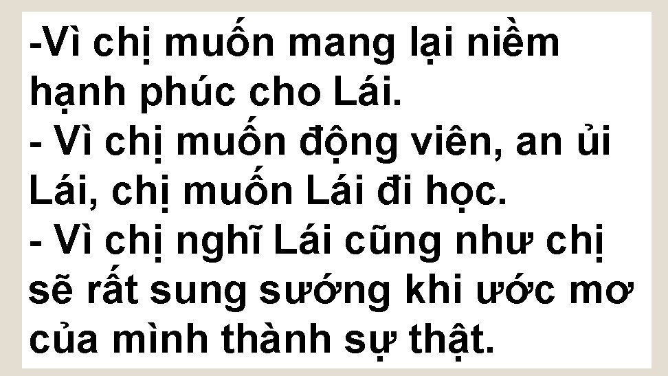 -Vì chị muốn mang lại niềm hạnh phúc cho Lái. - Vì chị muốn