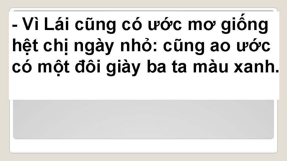 - Vì Lái cũng có ước mơ giống hệt chị ngày nhỏ: cũng ao