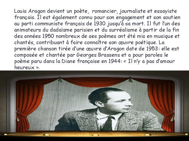 Louis Aragon devient un poète, romancier, journaliste et essayiste français. Il est également connu