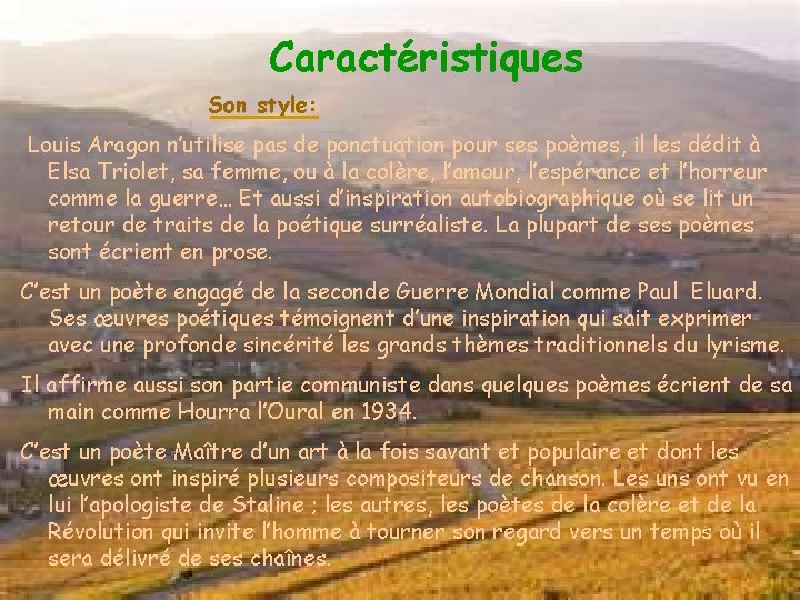 Caractéristiques caractéristiques Son style: Louis Aragon n’utilise pas de ponctuation pour ses poèmes, il