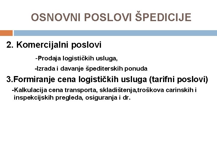 OSNOVNI POSLOVI ŠPEDICIJE 2. Komercijalni poslovi -Prodaja logističkih usluga, -Izrada i davanje špediterskih ponuda