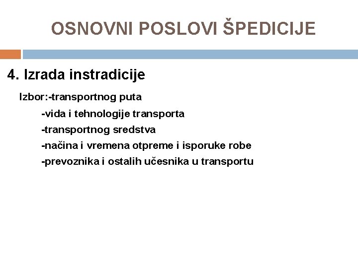 OSNOVNI POSLOVI ŠPEDICIJE 4. Izrada instradicije Izbor: -transportnog puta -vida i tehnologije transporta -transportnog