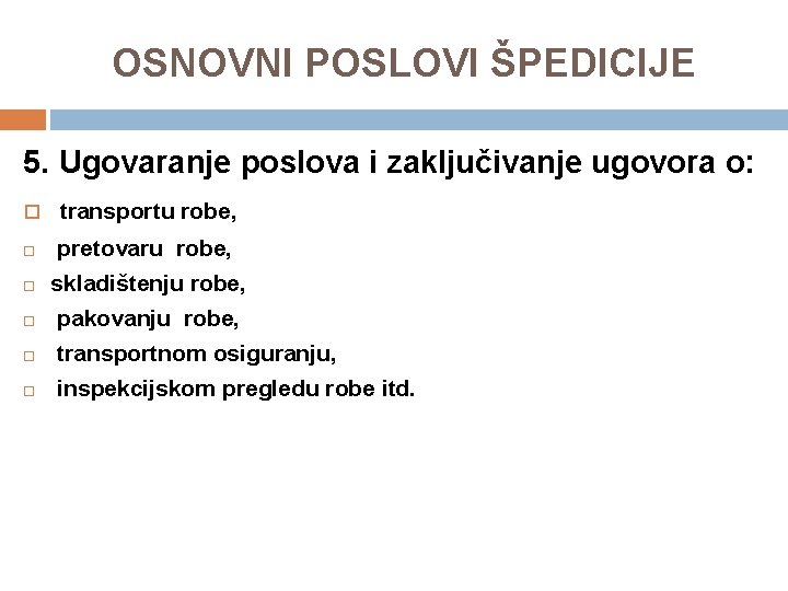 OSNOVNI POSLOVI ŠPEDICIJE 5. Ugovaranje poslova i zaključivanje ugovora o: transportu robe, pretovaru robe,