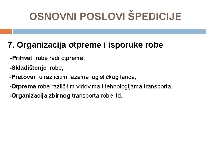 OSNOVNI POSLOVI ŠPEDICIJE 7. Organizacija otpreme i isporuke robe -Prihvat robe radi otpreme, -Skladištenje