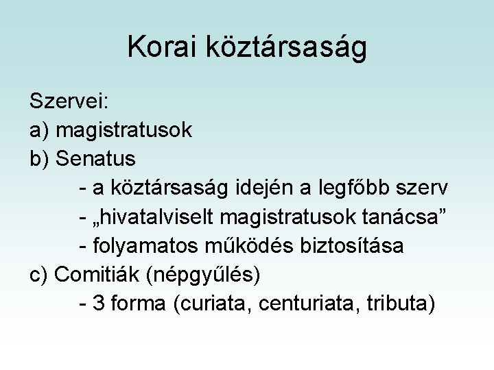 Korai köztársaság Szervei: a) magistratusok b) Senatus - a köztársaság idején a legfőbb szerv