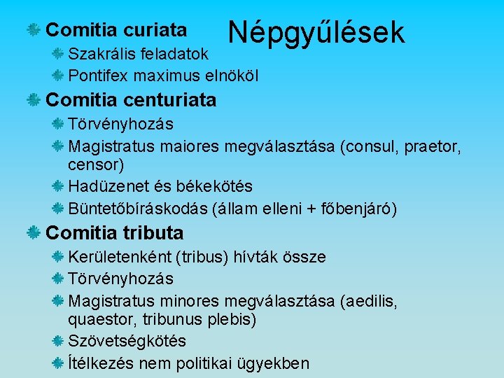 Comitia curiata Népgyűlések Szakrális feladatok Pontifex maximus elnököl Comitia centuriata Törvényhozás Magistratus maiores megválasztása