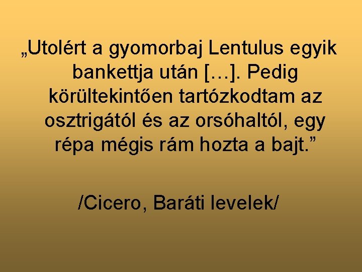 „Utolért a gyomorbaj Lentulus egyik bankettja után […]. Pedig körültekintően tartózkodtam az osztrigától és