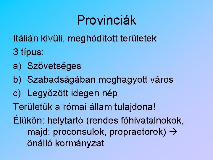 Provinciák Itálián kívüli, meghódított területek 3 típus: a) Szövetséges b) Szabadságában meghagyott város c)