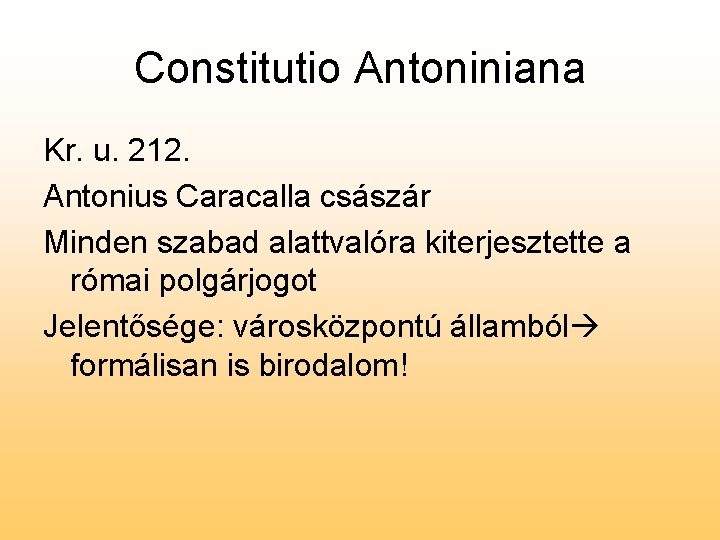 Constitutio Antoniniana Kr. u. 212. Antonius Caracalla császár Minden szabad alattvalóra kiterjesztette a római