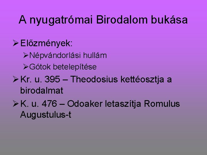 A nyugatrómai Birodalom bukása Ø Előzmények: ØNépvándorlási hullám ØGótok betelepítése Ø Kr. u. 395