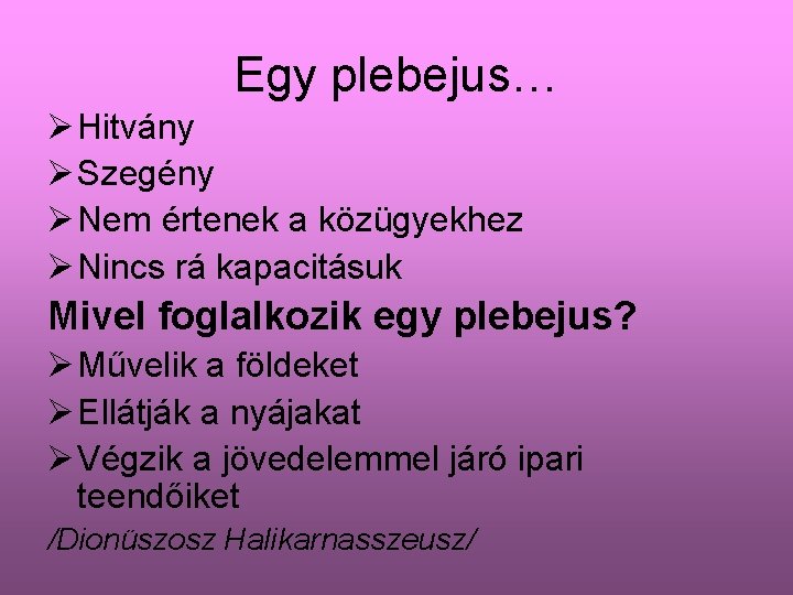 Egy plebejus… Ø Hitvány Ø Szegény Ø Nem értenek a közügyekhez Ø Nincs rá