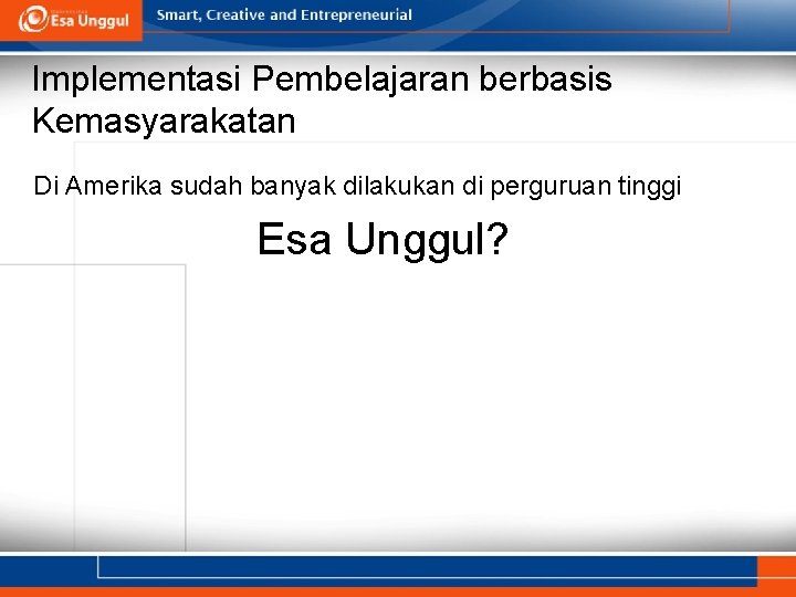 Implementasi Pembelajaran berbasis Kemasyarakatan Di Amerika sudah banyak dilakukan di perguruan tinggi Esa Unggul?