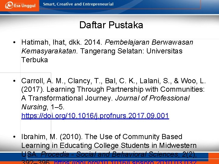 Daftar Pustaka • Hatimah, Ihat, dkk. 2014. Pembelajaran Berwawasan Kemasyarakatan. Tangerang Selatan: Universitas Terbuka